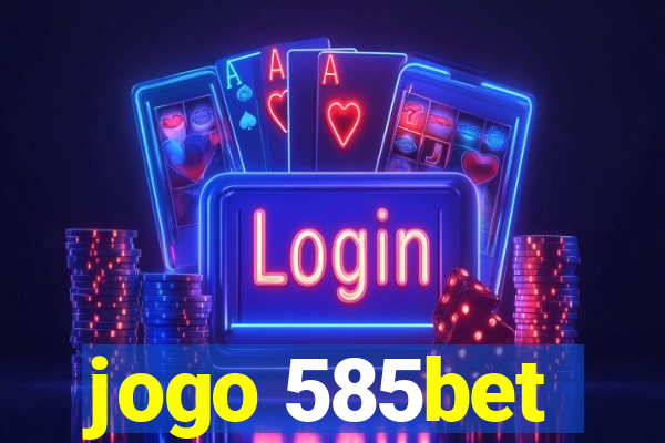 jogo 585bet